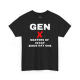 GEN X - MASTERS OF IDGAF SINCE DAY ONE - UNISEX COTTON TEE
