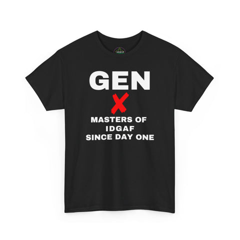 GEN X - MASTERS OF IDGAF SINCE DAY ONE - UNISEX COTTON TEE