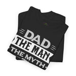 Dad - The Man, The Myth, The Legend Tee, Father's Day Gift Tee, Unisex Cotton T-Shirt, Gift for Dad, Casual Wear