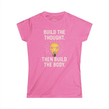 BUILD THE THOUGHT THEN BUILD THE BODY Woman's Workout T-Shirt