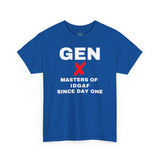 GEN X - MASTERS OF IDGAF SINCE DAY ONE - UNISEX COTTON TEE