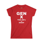 Gen X- The OG's of IDGAF, Women's Softstyle Tee,