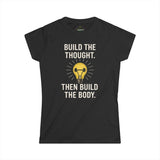 BUILD THE THOUGHT THEN BUILD THE BODY Woman's Workout T-Shirt
