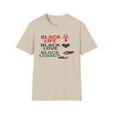 BLACK LIFE. BLACK LOVE. BLACK LEGACY.  Unisex T-Shirt