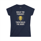 BUILD THE THOUGHT THEN BUILD THE BODY Woman's Workout T-Shirt