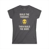 BUILD THE THOUGHT THEN BUILD THE BODY Woman's Workout T-Shirt