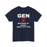 GEN X - MASTERS OF IDGAF SINCE DAY ONE - UNISEX COTTON TEE